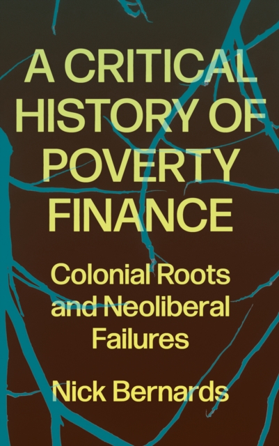 A Critical History of Poverty Finance – Colonial Roots and Neoliberal Failures