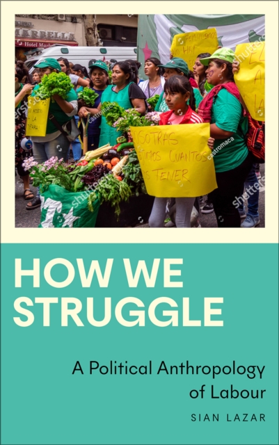 How We Struggle – A Political Anthropology of Labour Lazar Paperback Pluto Press