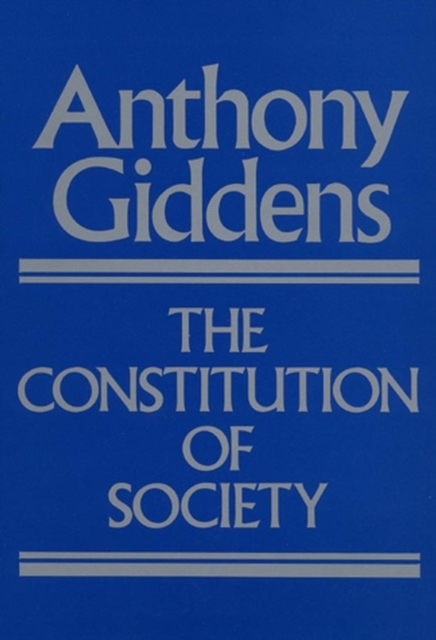 Constitution of Society – Outline of the Theory of  Structuration Giddens