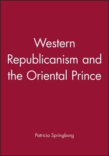 Western Republicanism and the Oriental Prince Springborg Hardback Polity Press