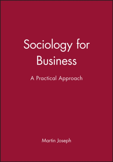 Sociology for Business – A Practical Approach Joseph Paperback Polity Press