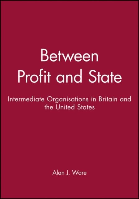 Between Profit and State – Intermediate Organisations in Britain and the United…