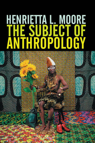 The Subject of Anthropology Moore Hardback Polity Press 9780745608082