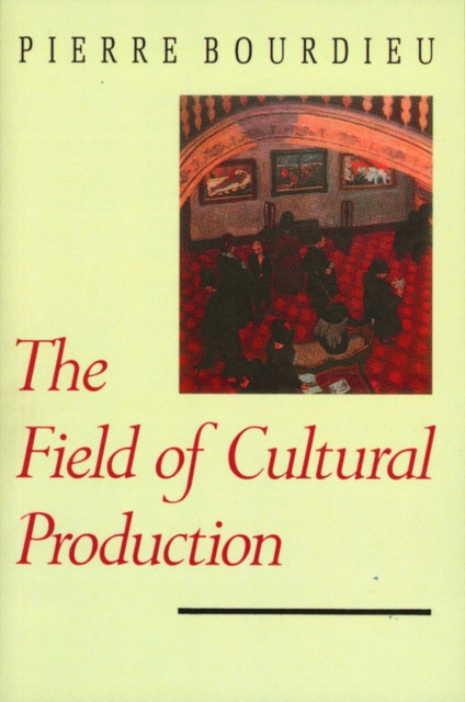 The Field of Cultural Production Essays on Art and Literature Bourdieu Paperback