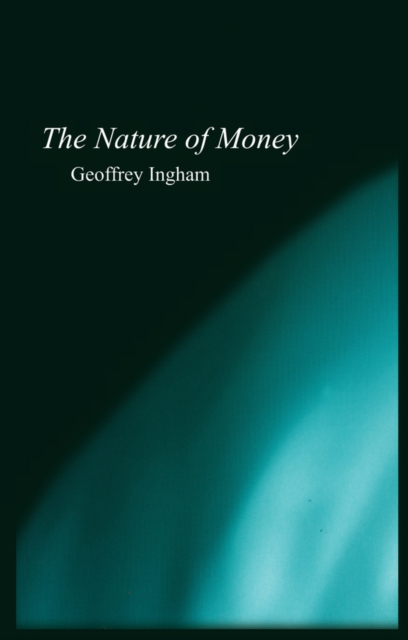 The Nature of Money Ingham Paperback Polity Press 9780745609973