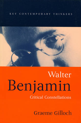 Walter Benjamin: Critical Constellations Gilloch Hardback Polity Press
