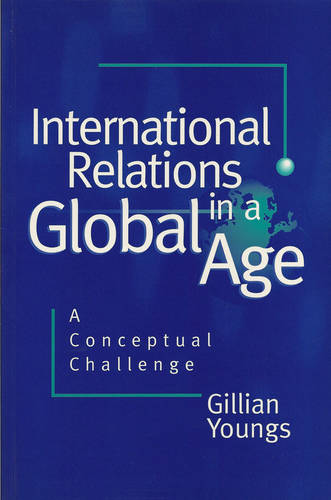 International Relations in a Global Age – A Conceptual Challenge Youngs