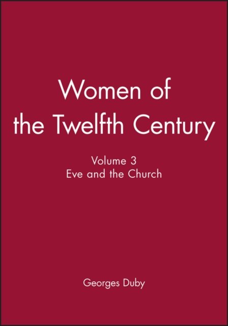 Women of the Twelfth Century V3 Eve and the Church Duby Hardback Polity Press
