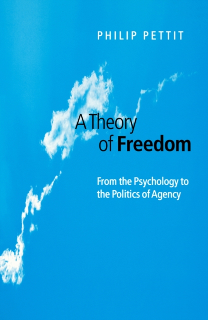 A Theory of Freedom – From the Psychology to the Politics of Agency Pettit