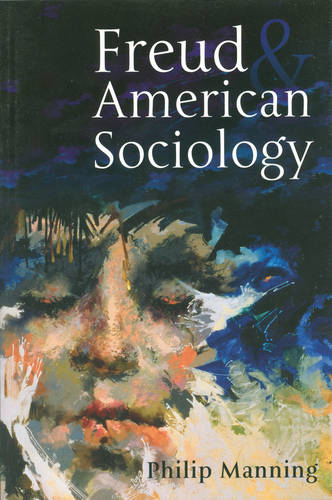 Freud and American Sociology Manning Paperback Polity Press 9780745625058