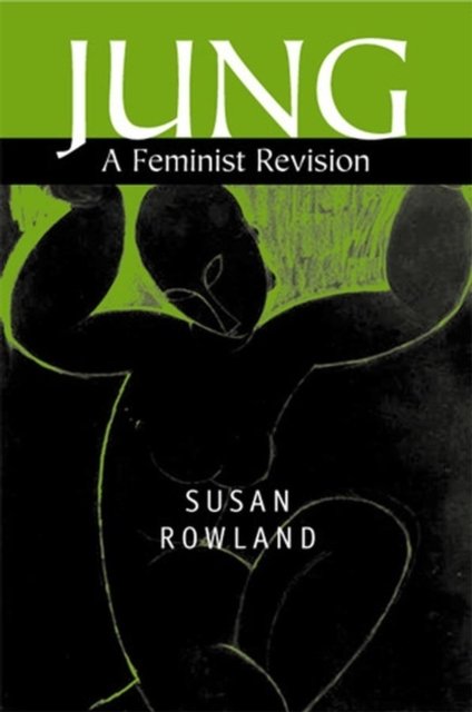 Jung – A Feminist Revision Rowland Hardback Polity Press 9780745625164