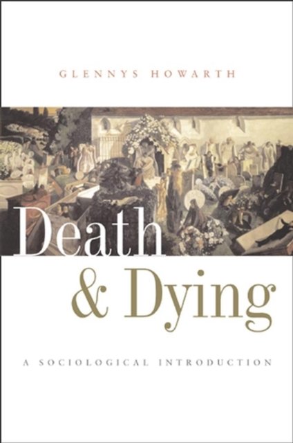 Death and Dying – A Sociological Introduction Howarth Hardback Polity Press