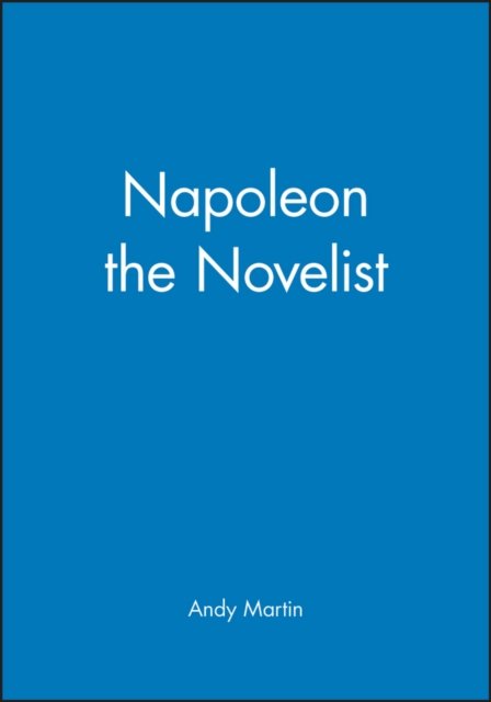 Napoleon the Novelist Martin Hardback Polity Press 9780745625355