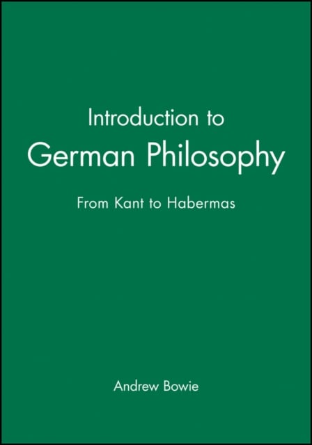 Introduction to German Philosophy From Kant to Habermas Bowie Paperback