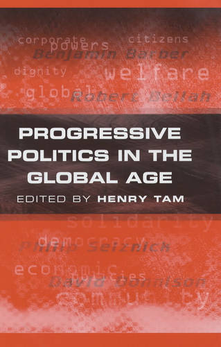 Progressive Politics in the Global Age Tam Hardback Polity Press 9780745625782