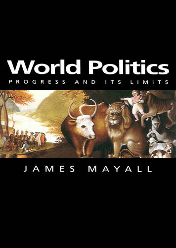 World Politics – Progress and its Limits Mayall Hardback Polity Press