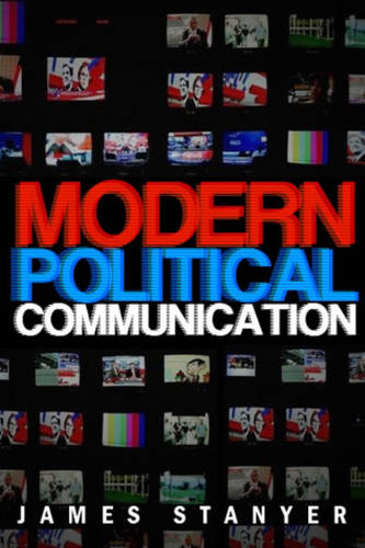 Modern Political Communication – Mediated Politics  in Uncertain Times Stanyer