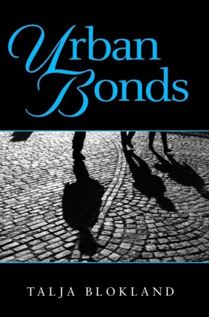 Urban Bonds: Social Relationships in an Inner City Neighbourhood Blokland
