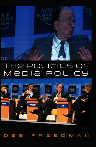 The Politics of Media Policy Freedman Hardback Polity Press 9780745628417