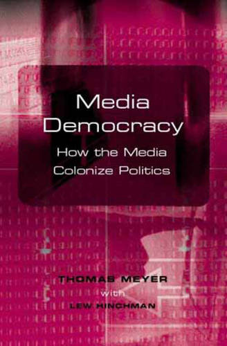 Media Democracy – How The Media Colonize Politics Meyer Paperback Polity Press
