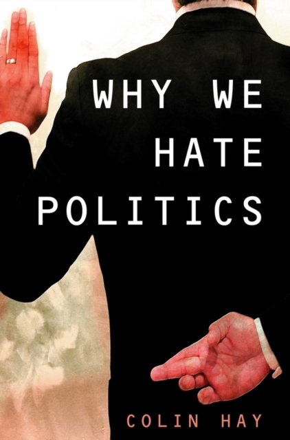 Why We Hate Politics Hay Paperback Polity Press 9780745630991