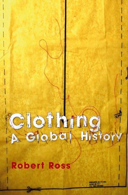 Clothing – A Global History, or, the Imperialists′ New Clothes Ross Paperback