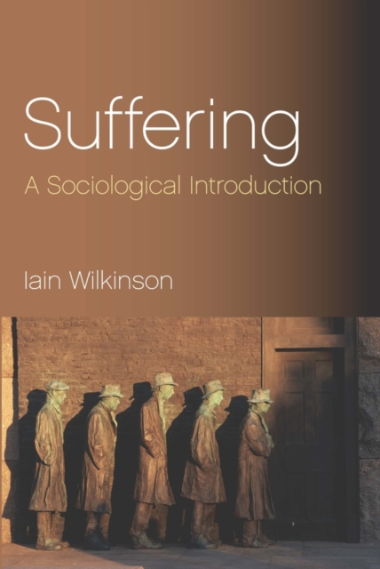Suffering – A Sociological Introduction Wilkinson Hardback Polity Press