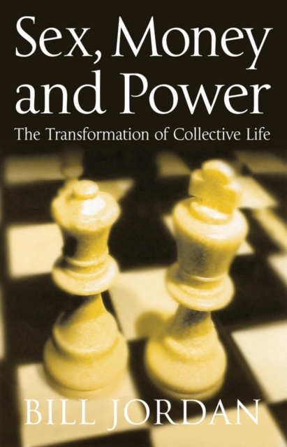 Sex, Money and Power: The Transformation of Collec tive Life Jordan Paperback