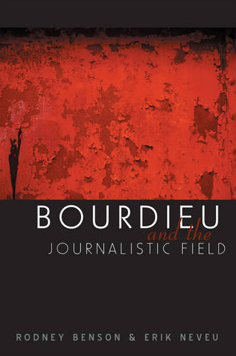 Bourdieu and the Journalistic Field Benson Hardback Polity Press 9780745633862