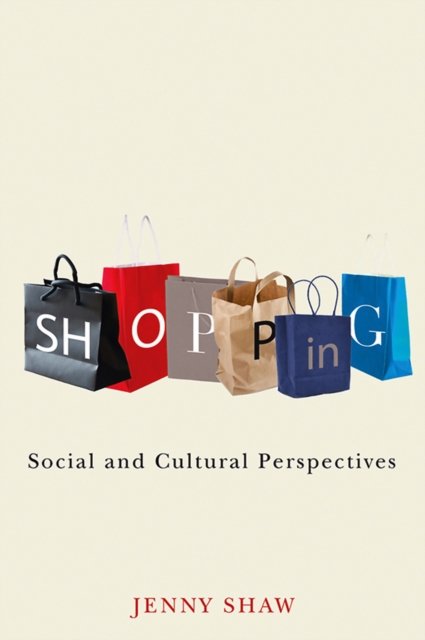 Shopping – Social and cultural perspectives Shaw Paperback Polity Press