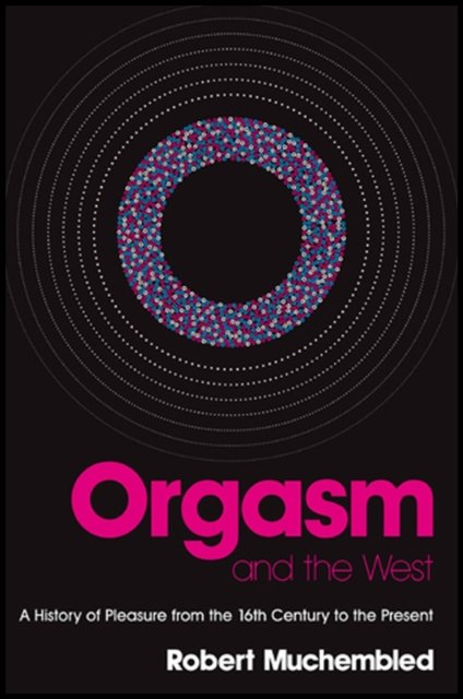 Orgasm and the West Muchembled Paperback Polity Press 9780745638768