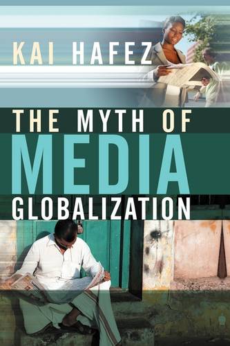 The Myth of Media Globalization Hafez Hardback Polity Press 9780745639086