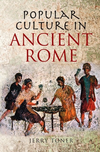 Popular Culture in Ancient Rome Toner Hardback Polity Press 9780745643090