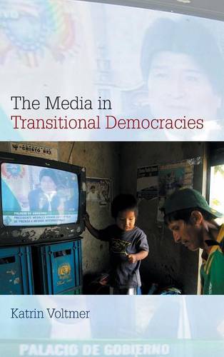 The Media in Transitional Democracies Voltmer Hardback Polity Press