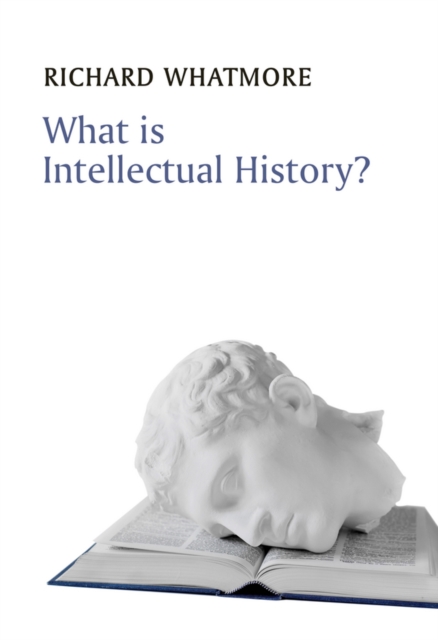 What is Intellectual History? Whatmore Hardback Polity Press 9780745644929