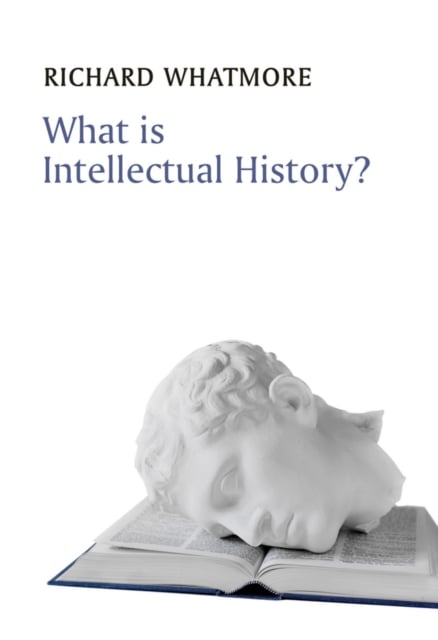 What is Intellectual History? Whatmore Paperback Polity Press 9780745644936