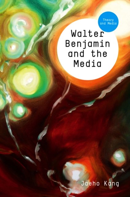 Walter Benjamin and the Media – The Spectacle of Modernity Kang Paperback