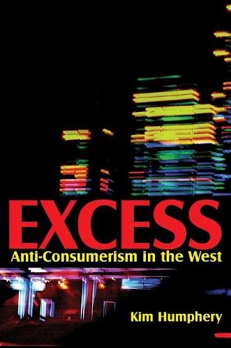 Excess – Anti–consumerism in the West Humphrey Hardback Polity Press