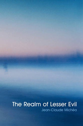 Realm of Lesser Evil – An essay on liberal civilization Michea Hardback