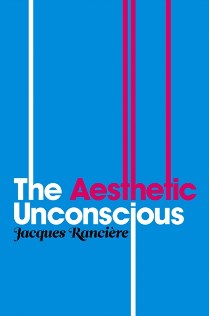 The Aesthetic Unconscious Ranciere Hardback Polity Press 9780745646435
