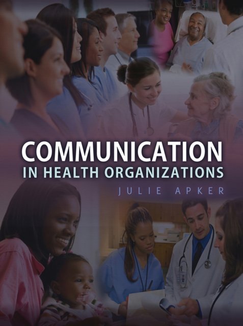 Communication in Health Organizations Apker Hardback Polity Press 9780745647548