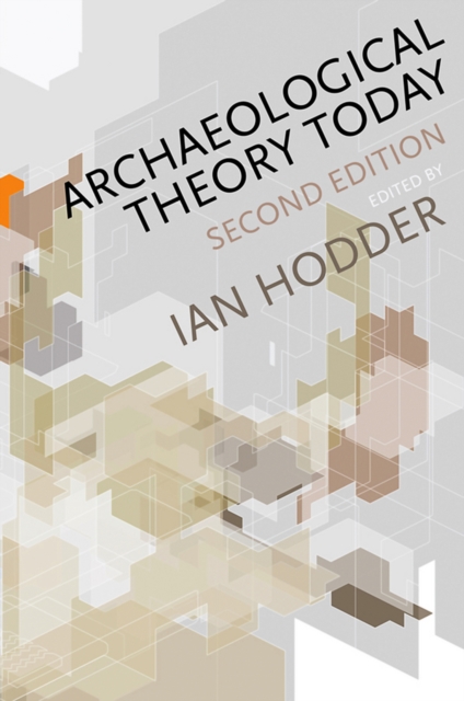 Archaeological Theory Today 2e Hodder Paperback Polity Press 9780745653075