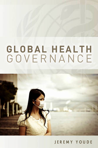 Global Health Governance Youde Hardback Polity Press 9780745653082