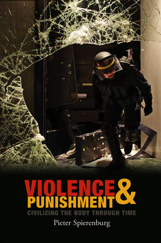 Violence and Punishment – Civilizing the Body Through Time Spierenburg Paperback
