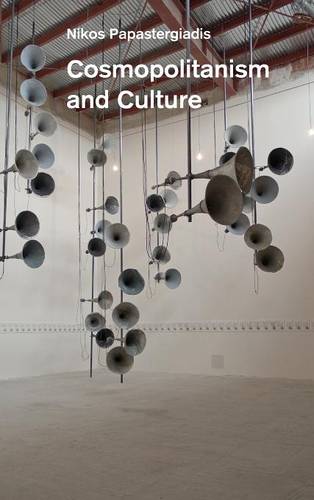 Cosmopolitanism and Culture Papastergiadis Hardback Polity Press 9780745653822