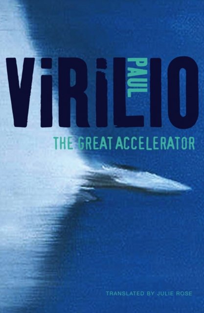 The Great Accelerator Virilio Hardback Polity Press 9780745653884