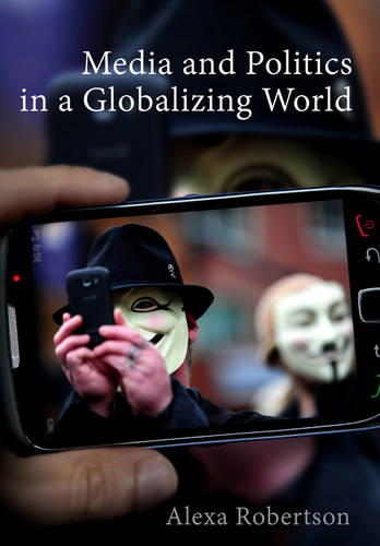 Media and Politics in a Globalizing World Robertson Hardback Polity Press