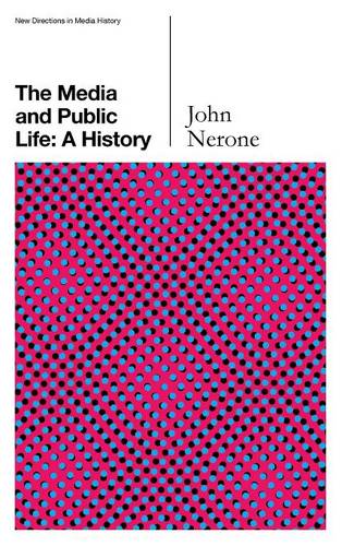The Media and Public Life – A History Nerone Hardback Polity Press 9780745660202
