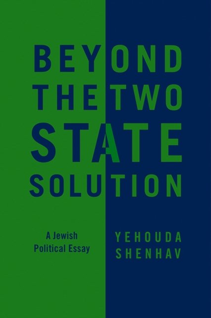 Beyond the Two–State Solution – A Jewish Political  Essay Shenhav Hardback
