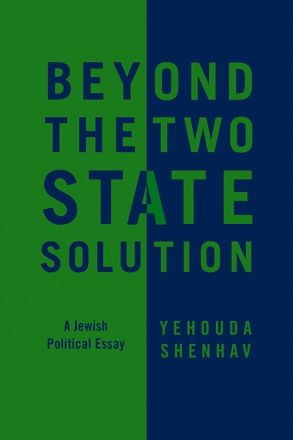 Beyond the Two–State Solution – A Jewish Political  Essay Shenhav Paperback